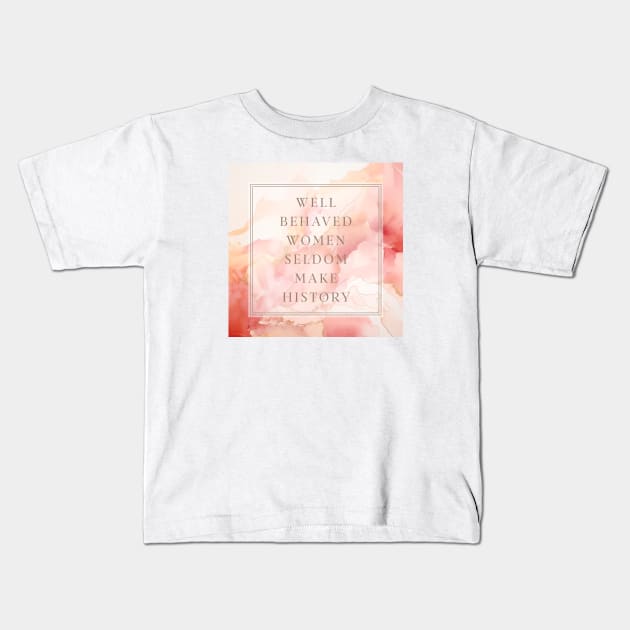 Well Behaved Women in Warm Marble Kids T-Shirt by Creating Happiness